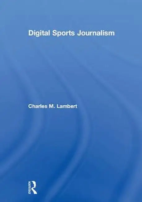 Digital Sports Journalism by Charles Lambert