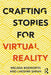 Crafting Stories for Virtual Reality by Bosworth