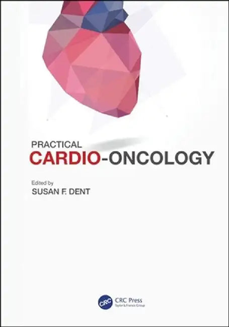 Practical Cardio-Oncology by Susan F. Dent