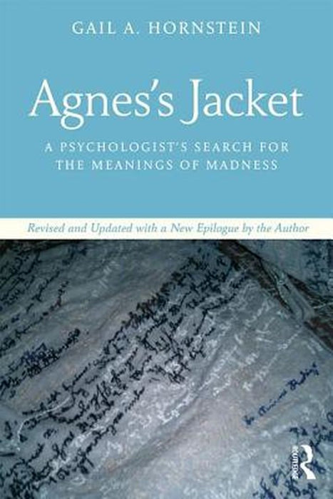 Agnes's Jacket: A Psychologist's Search for the Meanings of Madness.Revised and Updated with a New Epilogue by the Author by Gail Hornstein