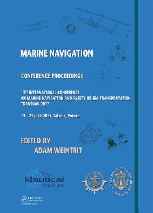 Marine Navigation: Proceedings of the 12th International Conference on Marine Navigation and Safety of Sea Transportation (Transnav 2017), June 21-23, by Adam Weintrit