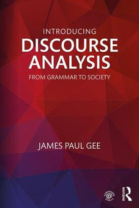 Introducing Discourse Analysis: From Grammar to Society by Gee