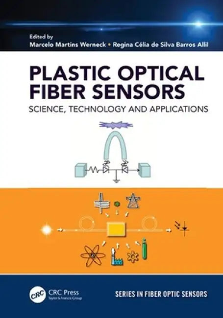 Plastic Optical Fiber Sensors: Science, Technology and Applications by Marcelo M. Werneck
