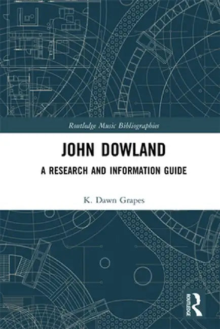John Dowland: A Research and Information Guide by K. Dawn Grapes