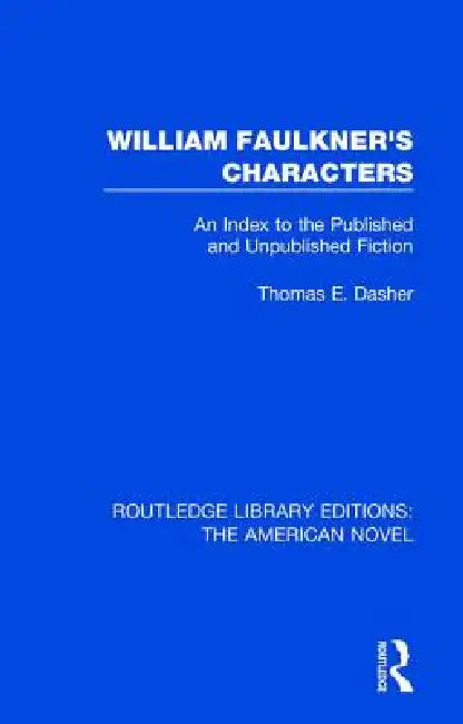 William Faulkner's Characters: An Index to the Published and Unpublished Fiction by Dasher Thomas E.