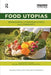 Food Utopias: Reimagining Citizenship, Ethics and Community by Paul V. Stock
