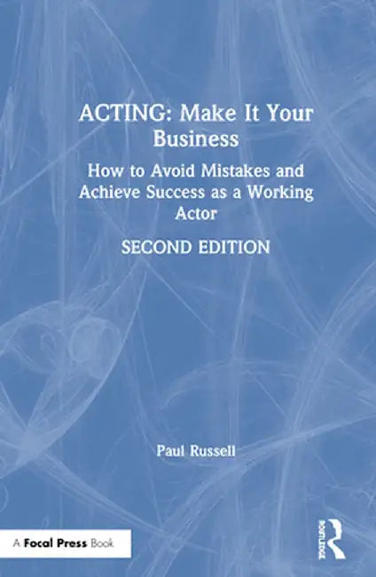 Acting: Make It Your Business: How to Avoid Mistakes and Achieve Success as a Working Actor by Paul Russell