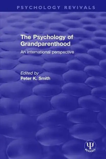 The Psychology of Grandparenthood: An International Perspective by Peter K. Smith