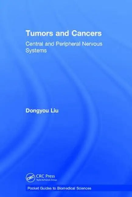 Tumors and Cancers: Central and Peripheral Nervous Systems by Dongyou Liu