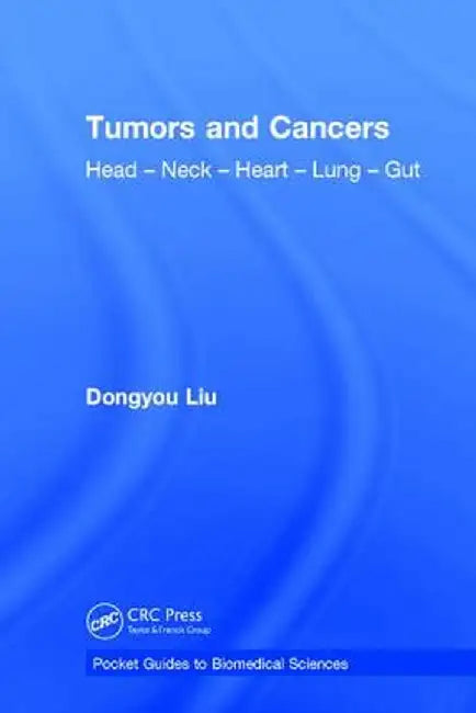 Tumors and Cancers: Head - Neck - Heart - Lung - Gut by Dongyou Liu