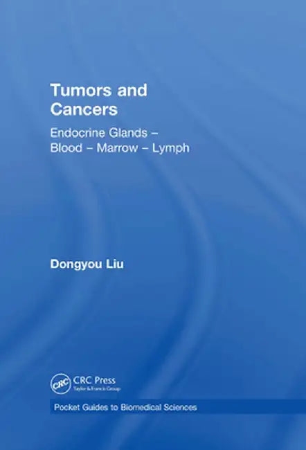Tumors and Cancers: Endocrine Glands - Blood - Marrow - Lymph by Dongyou Liu