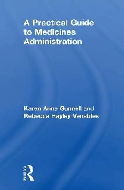 A Practical Guide to Medicine Administration by Rebecca Hayley Venables