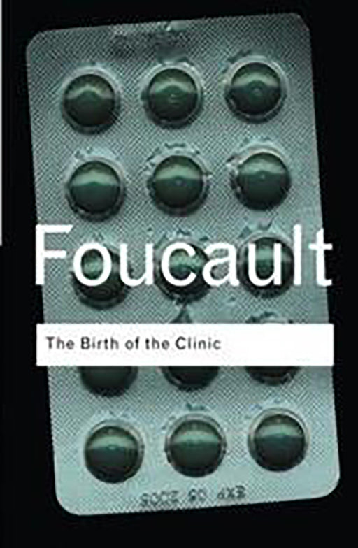 The Birth Of The Clinic  by Michel Foucault