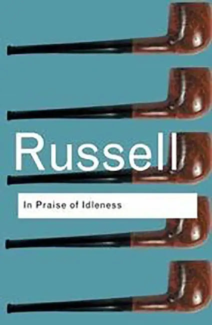 In Praise Of Idleness: And Other Essays by Bertrand Russell