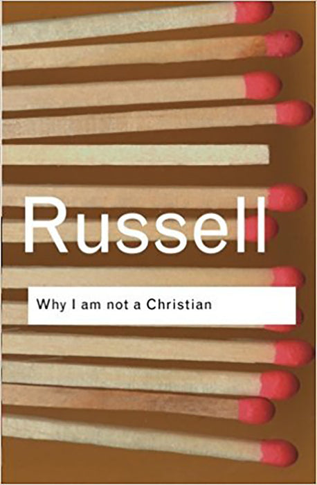 Why I Am Not A Christian: And Other Essays on Religion and Related Subjects