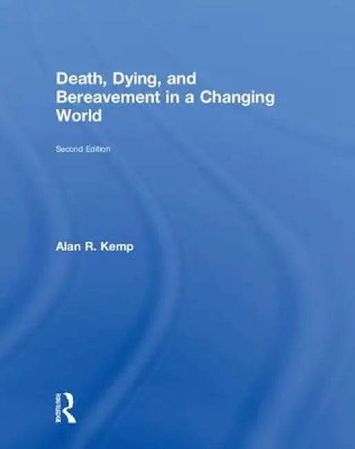 Death, Dying, and Bereavement in a Changing World by Alan Kemp