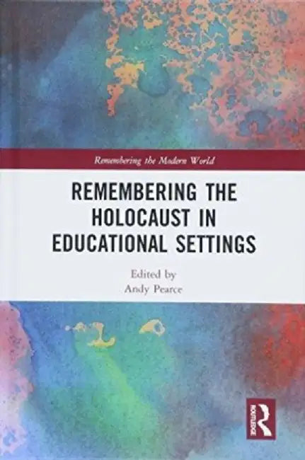Remembering the Holocaust in Educational Settings by Andy Pearce
