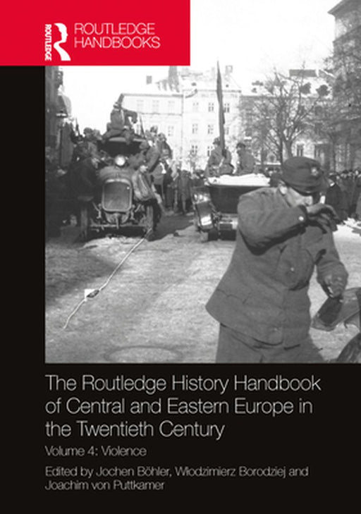 The Routledge History Handbook of Central and Eastern Europe in the Twentieth Century by Jochen Böhler