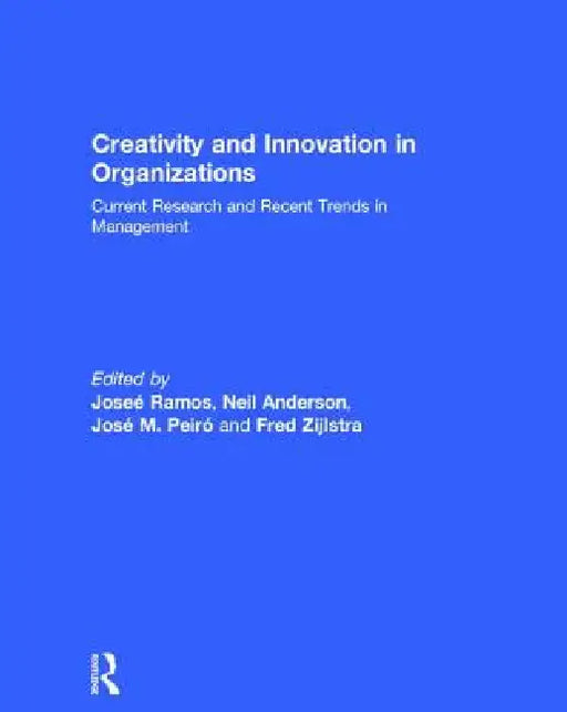 Creativity and Innovation in Organizations: Current Research and Recent Trends in Management by José Ramos