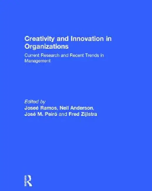Creativity and Innovation in Organizations: Current Research and Recent Trends in Management by José Ramos