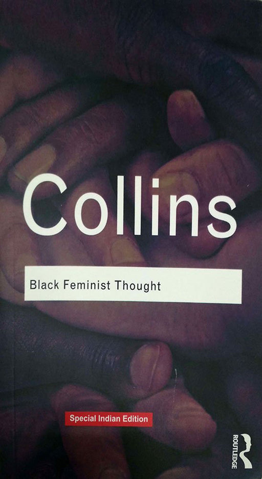 Black Feminist Thought: Knowledge, Consciousness, and the Politics of Empowerment by Patricia Hill Collins