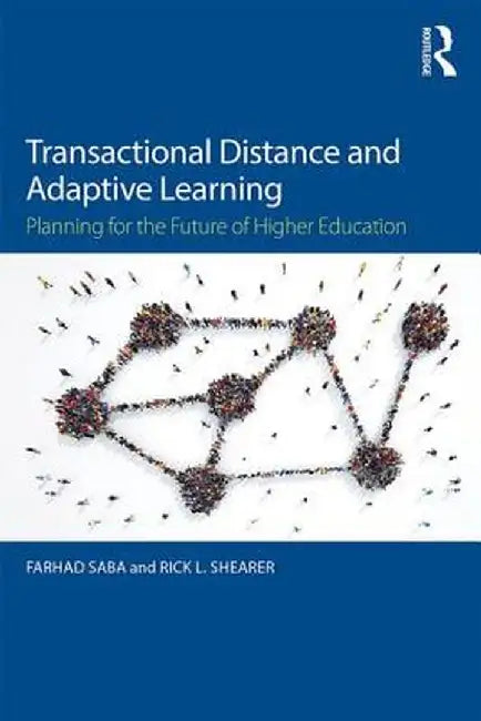 Transactional Distance and Adaptive Learning: Planning for the Future of Higher Education by Farhad Saba