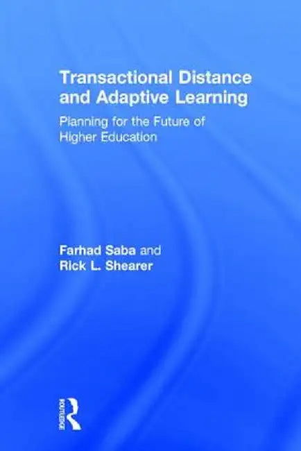 Transactional Distance and Adaptive Learning: Planning for the Future of Higher Education by Farhad Saba
