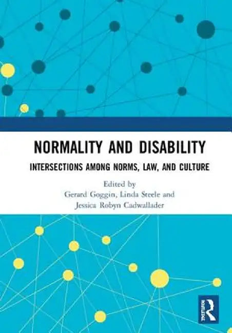 Normality and Disability: Intersections Among Norms, Law, and Culture by Gerard Goggin