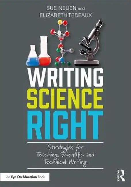 Writing Science Right: Strategies for Teaching Scientific and Technical Writing by Sue Neuen