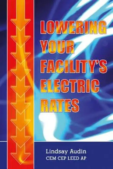 Lowering Your Facility�s Electric Rates by Lindsay Audin