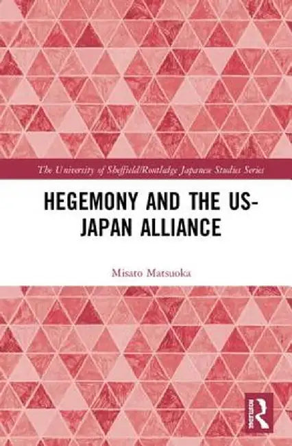 Hegemony and the Us‒japan Alliance by Misato Matsuoka