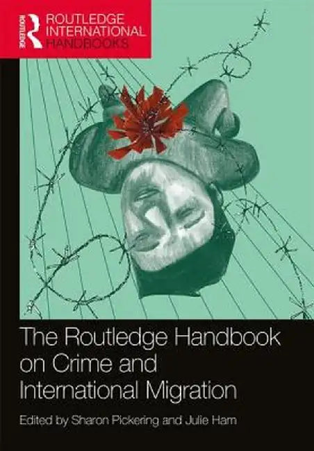 The Routledge Handbook on Crime and International Migration by Sharon Pickering