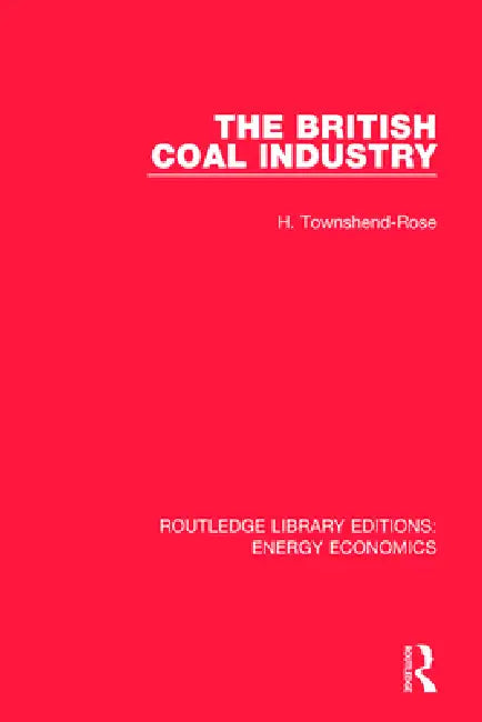 The British Coal Industry by H. Townshend-Rose