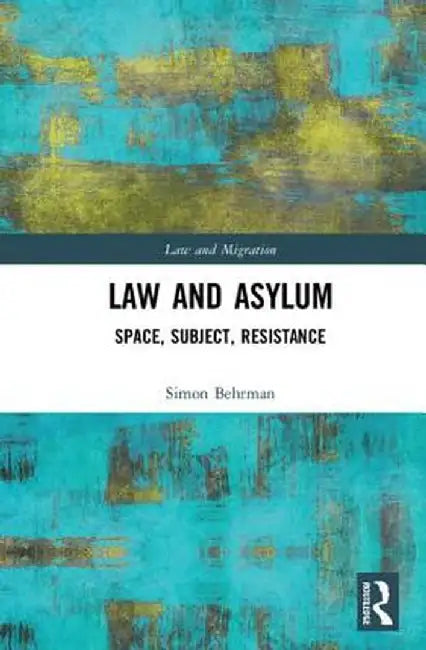 Law and Asylum: Space, Subject, Resistance by Simon Behrman