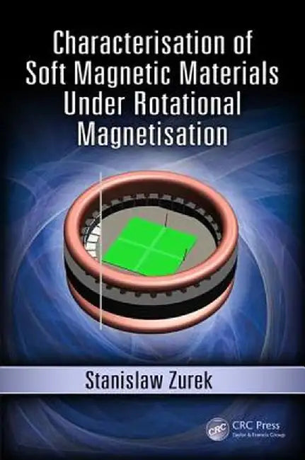 Characterisation of Soft Magnetic Materials Under Rotational Magnetisation by Stanislaw Zurek