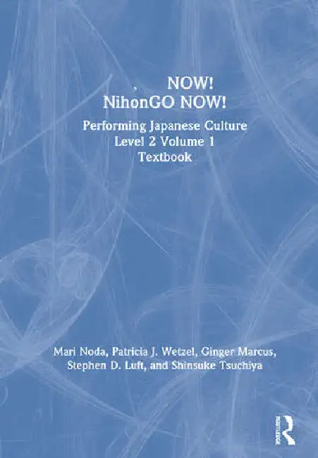 now! Nihongo Now!: Performing Japanese Culture - Level 2 Textbook by Noda Mari