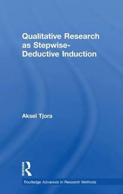 Qualitative Research as Stepwise-Deductive Induction by Aksel Tjora