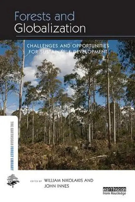 Forests and Globalization: Challenges and Opportunities for Sustainable Development by William Nikolakis