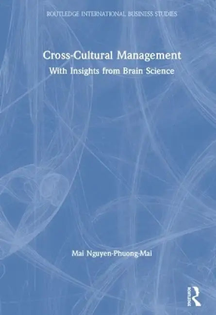 Cross-Cultural Management: With Insights from Brain Science by Mai Nguyen-Phuong-Mai
