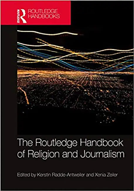 The Routledge Handbook of Religion and Journalism by Radde-Antweiler Kerstin