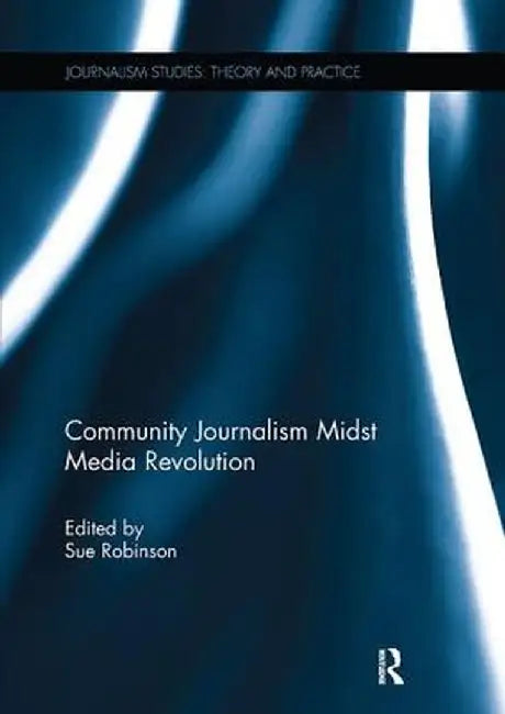 Community Journalism Midst Media Revolution by Sue Robinson