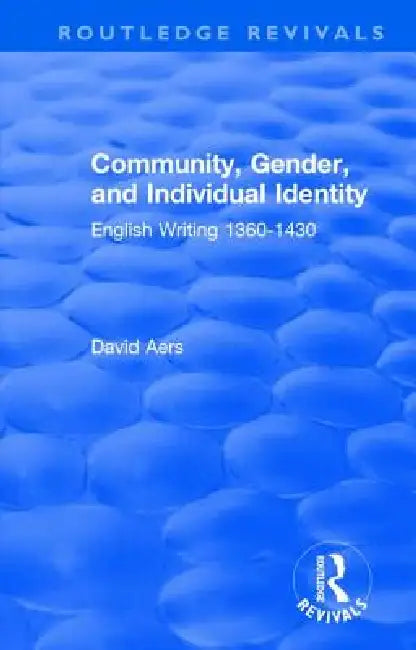 Routledge Revivals: Community, Gender, and Individual Identity (1988): English Writing 1360-1430 by David Aers