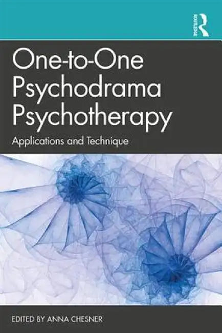 One-to-One Psychodrama Psychotherapy: Applications and Technique by Anna Chesner