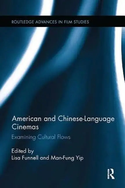 American and Chinese-Language Cinemas: Examining Cultural Flows by Lisa Funnell