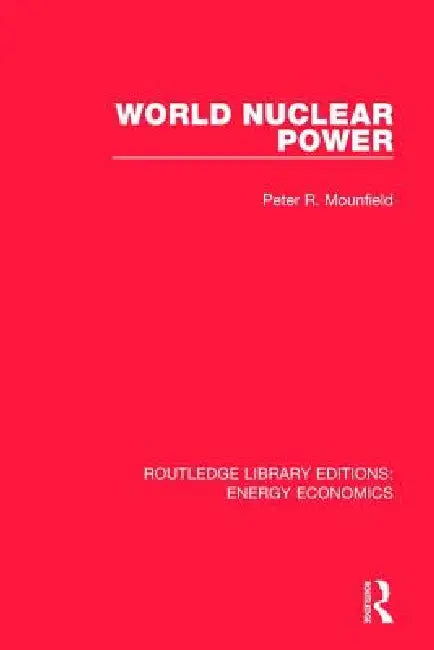 World Nuclear Power by Peter R. Mounfield