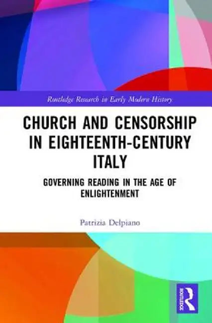 Church and Censorship in Eighteenth-Century Italy: Governing Reading in the Age of Enlightenment by Patrizia Delpiano