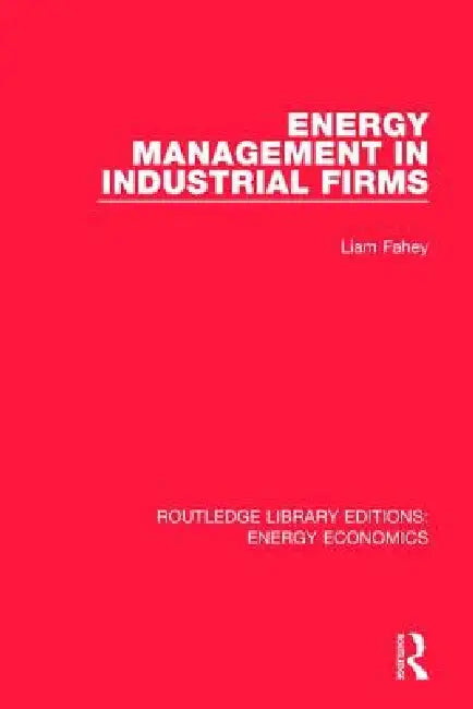 Energy Management in Industrial Firms by Liam Fahey