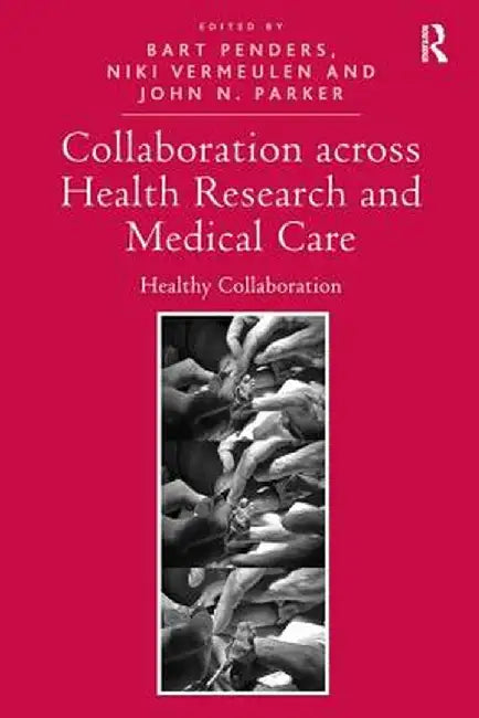 Collaboration Across Health Research and Medical Care: Healthy Collaboration by Bart Penders