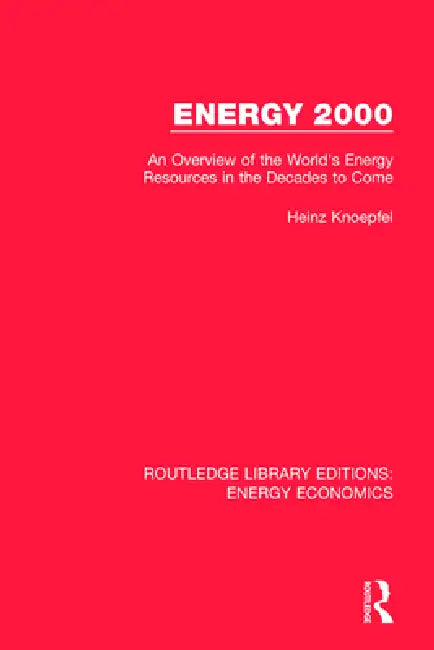 Energy 2000: An Overview of the World's Energy Resources in the Decades to Come by Heinz Knoepfel