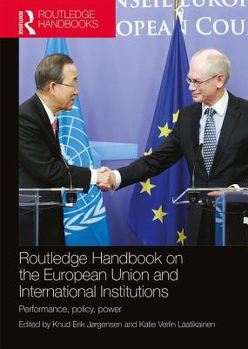 Routledge Handbook on the European Union and International Institutions: Performance, Policy, Power by Katie Verlin Laatikainen